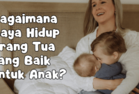 Bagaimana Gaya Hidup Orang Tua yang Baik untuk Anak?