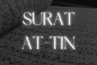 Surat At-Tin : Isi Kandungan dan Keutamaannya